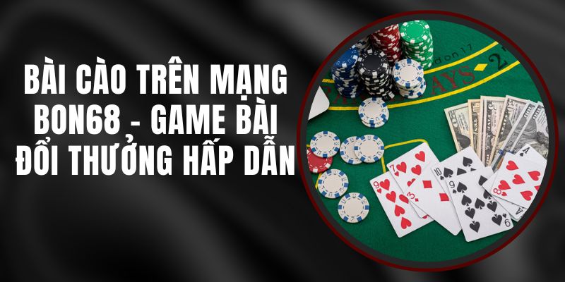 Bài Cào Trên Mạng Bon68 - Game Bài Đổi Thưởng Hấp Dẫn